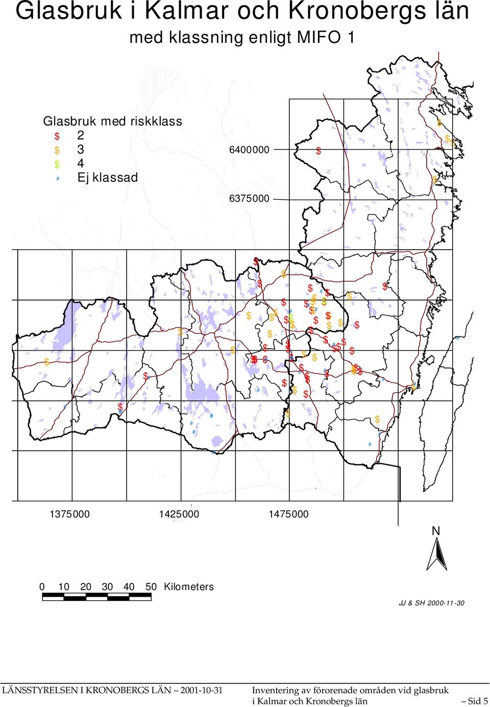 1425000 1475000 N 0 10 20 30 40 50 Kilometers JJ & SH 2000-11-30 LÄNSSTYRELSEN I KRONOBERGS