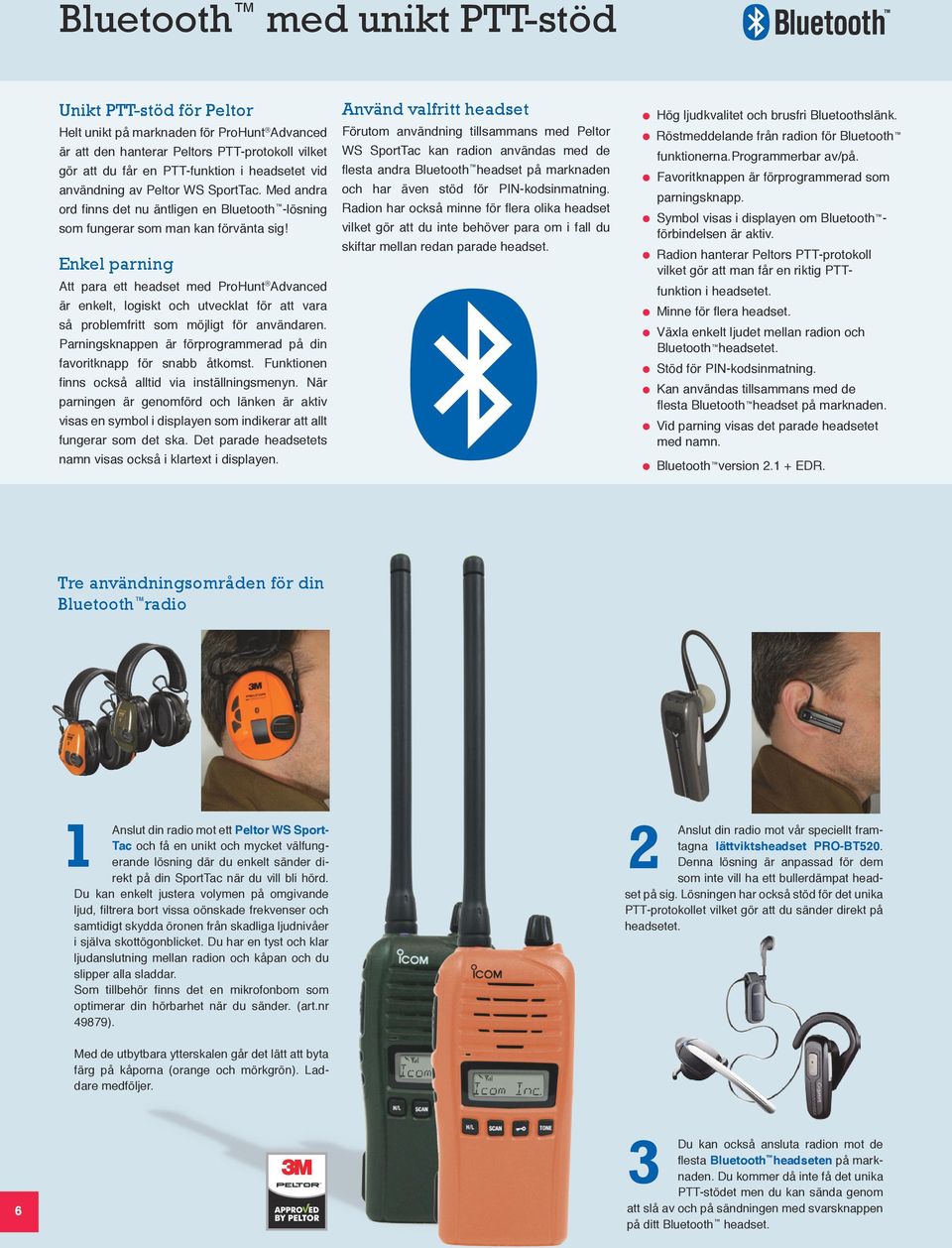 Enkel parning Att para ett headset med ProHunt Advanced är enkelt, logiskt och utvecklat för att vara så problemfritt som möjligt för användaren.