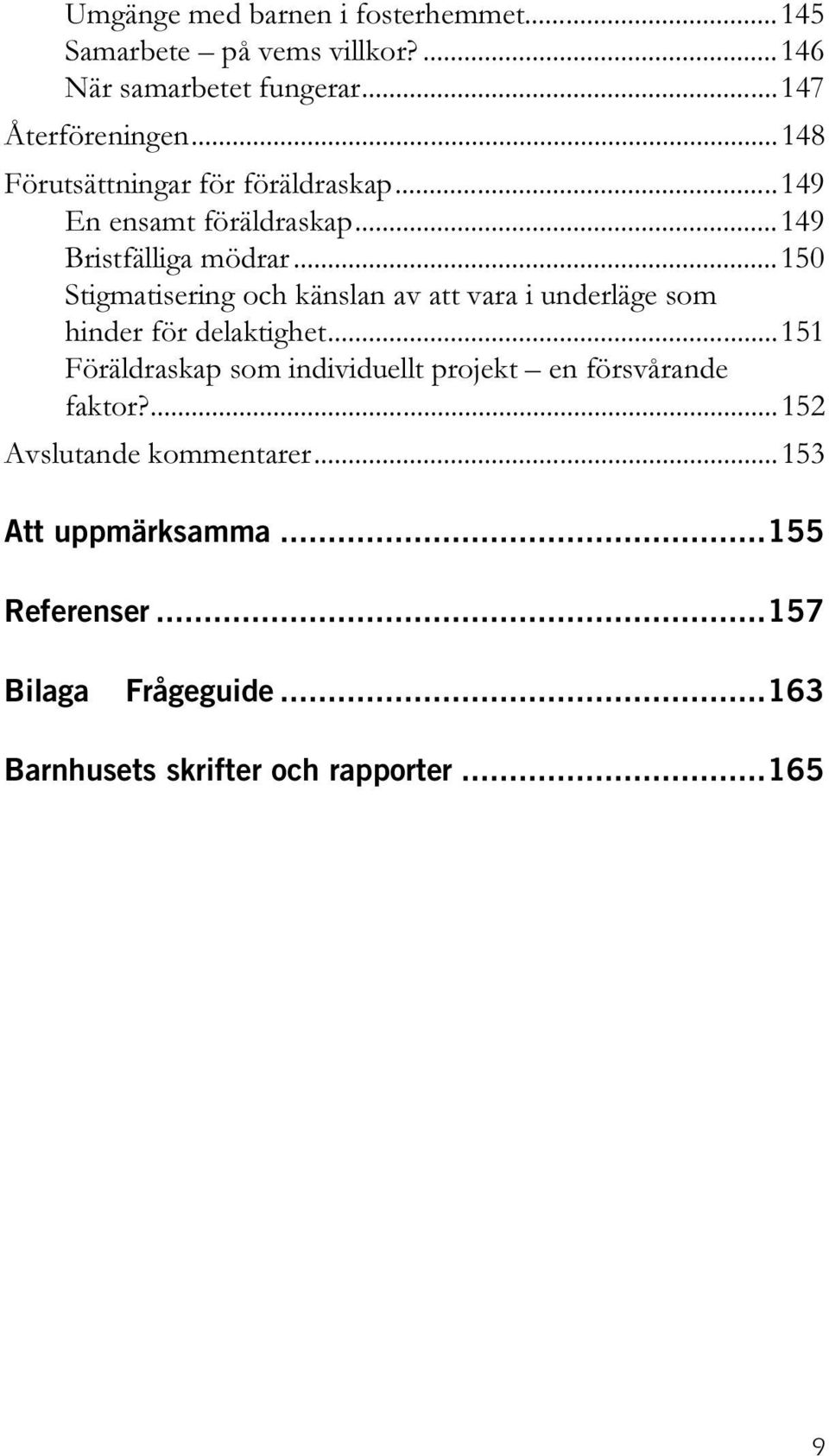 ..150 Stigmatisering och känslan av att vara i underläge som hinder för delaktighet.