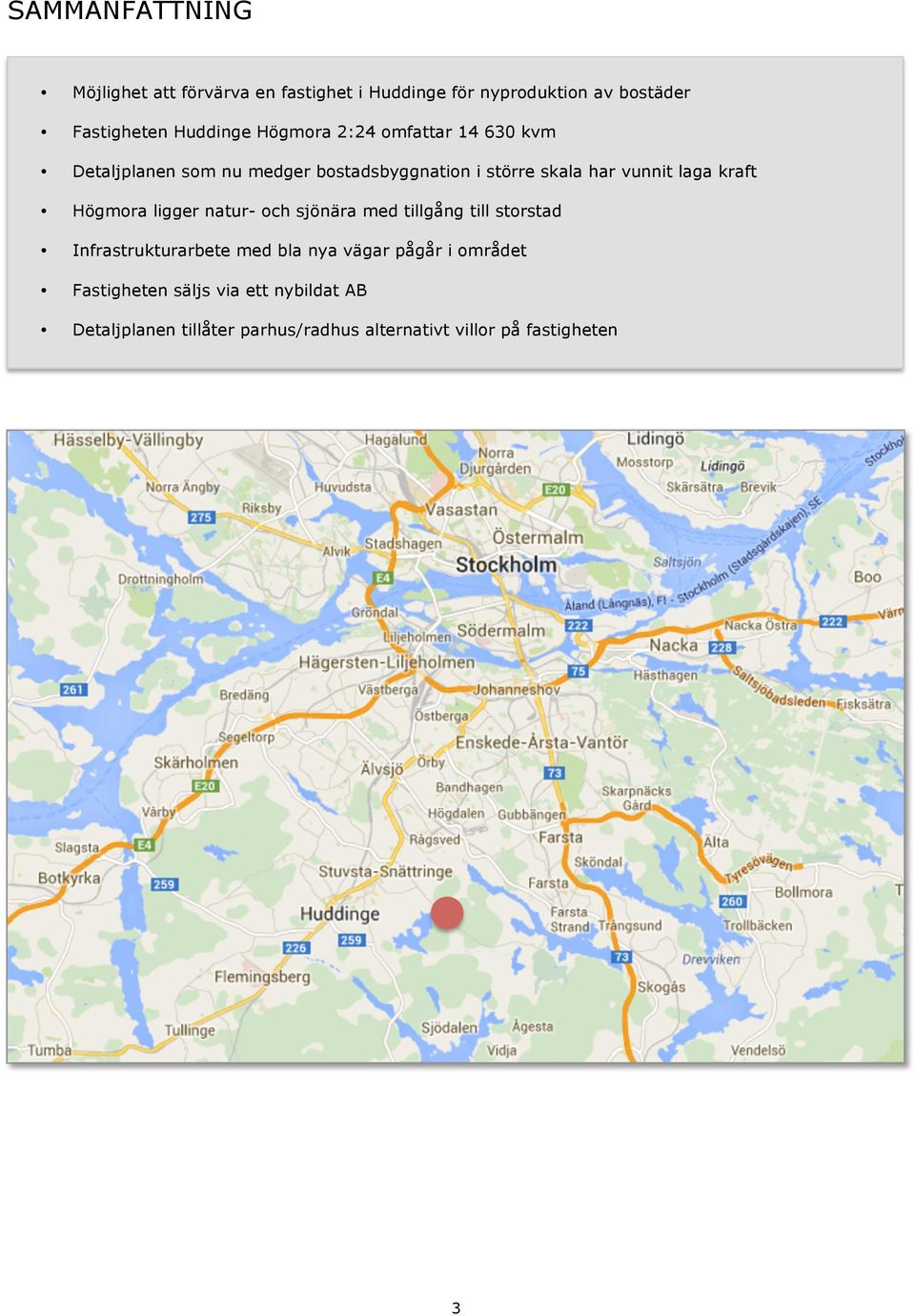 kraft Högmora ligger natur- och sjönära med tillgång till storstad Infrastrukturarbete med bla nya vägar pågår i