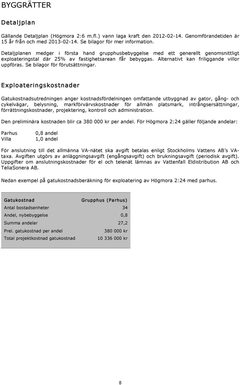 Se bilagor för förutsättningar.