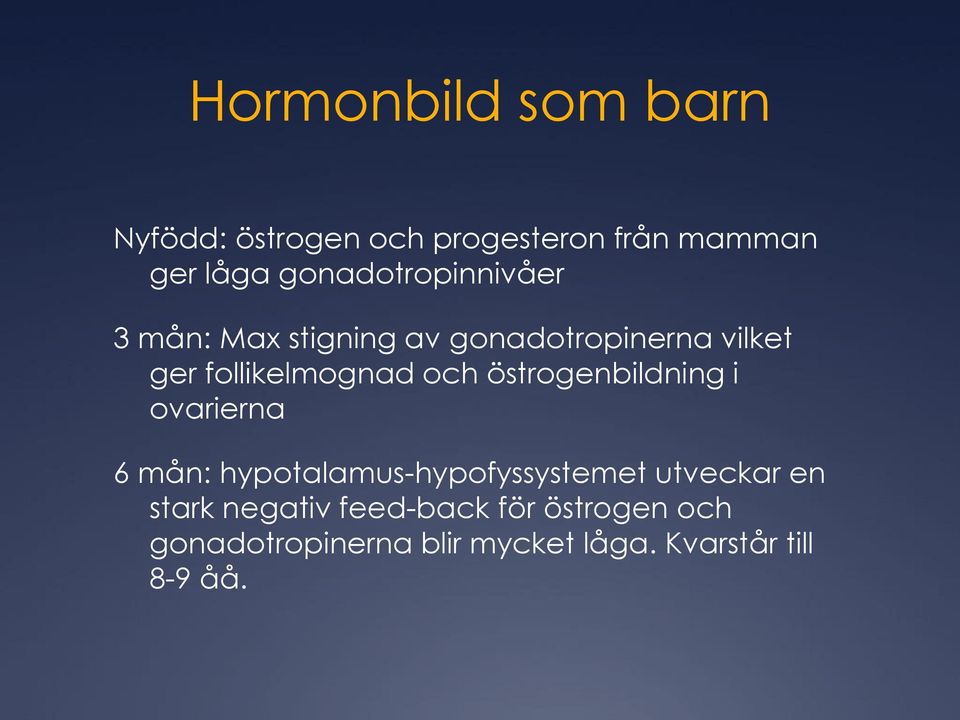 follikelmognad och östrogenbildning i ovarierna 6 mån: hypotalamus-hypofyssystemet