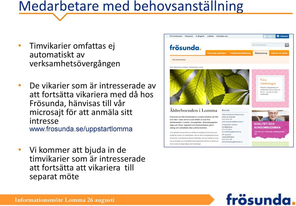 Frösunda, hänvisas till vår microsajt för att anmäla sitt intresse www.frosunda.