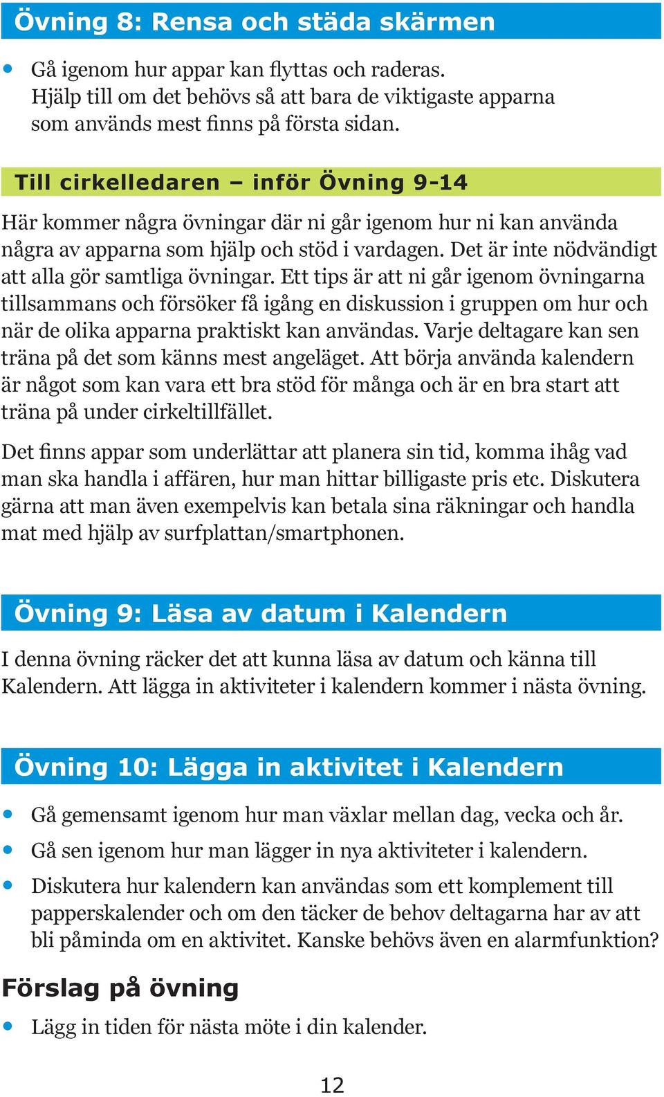 Det är inte nödvändigt att alla gör samtliga övningar.
