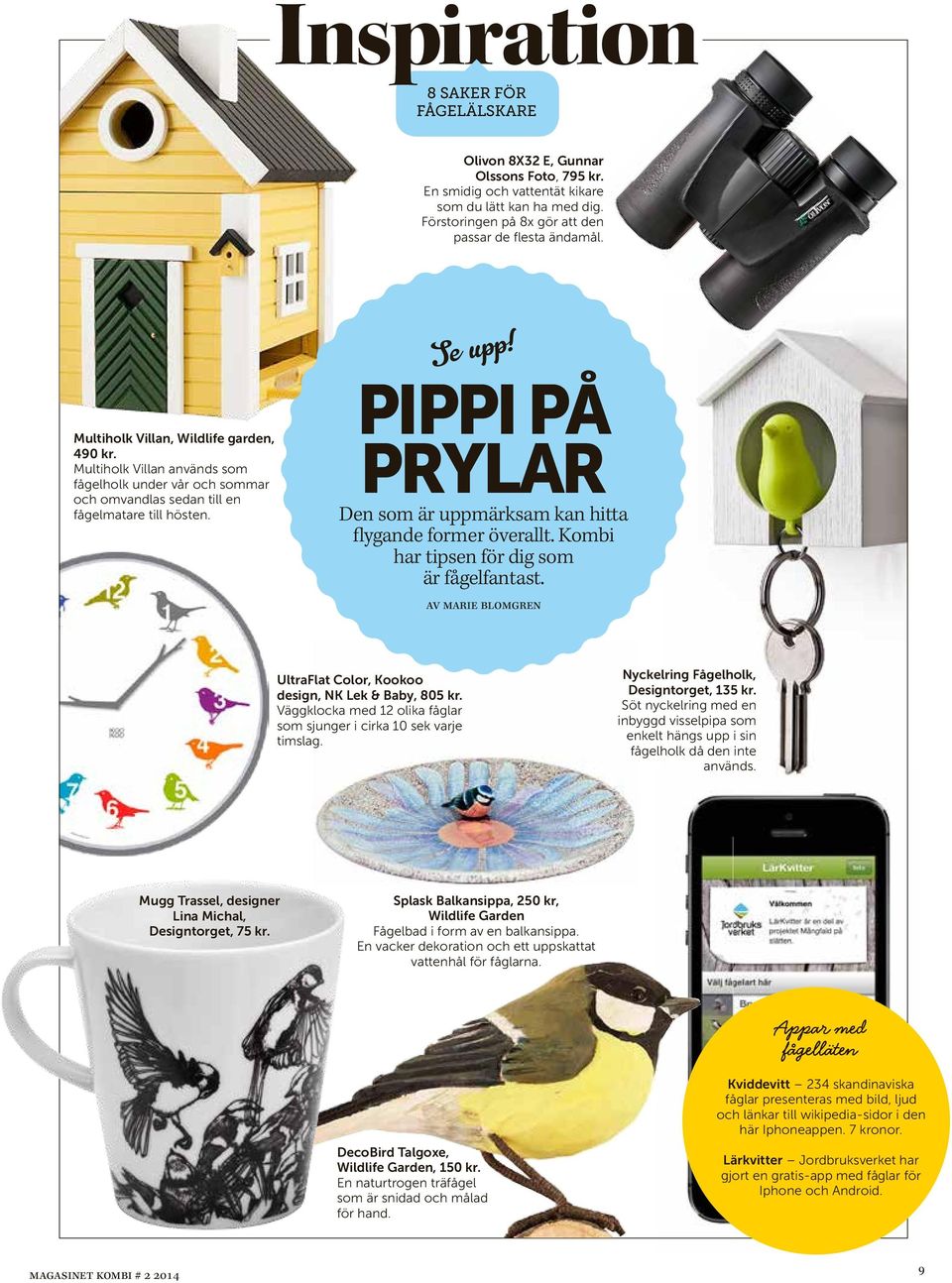 PIPPI PÅ PRYLAR Den som är uppmärksm kn hitt flygnde former överllt. Kombi hr tipsen för dig som är fågelfntst. v mrie blomgren UltrFlt Color, Kookoo design, NK Lek & Bby, 805 kr.