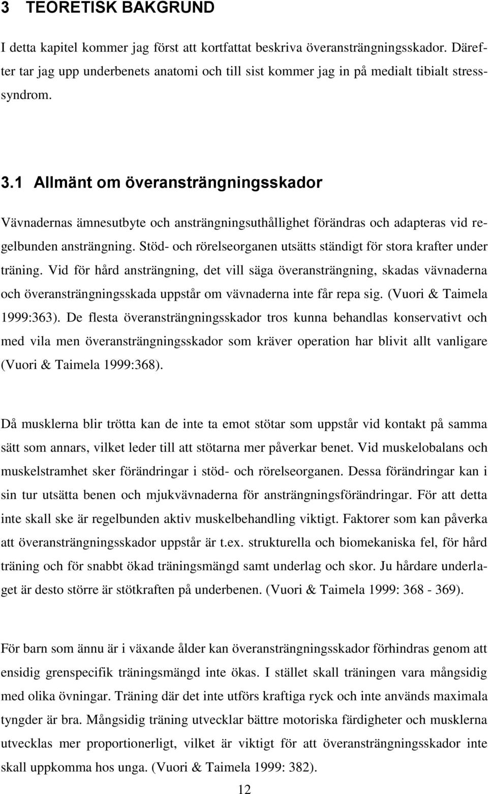 1 Allmänt om överansträngningsskador Vävnadernas ämnesutbyte och ansträngningsuthållighet förändras och adapteras vid regelbunden ansträngning.