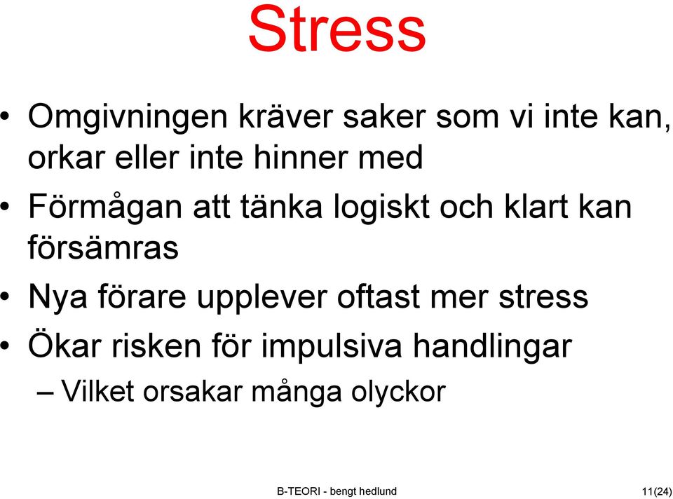 förare upplever oftast mer stress Ökar risken för impulsiva