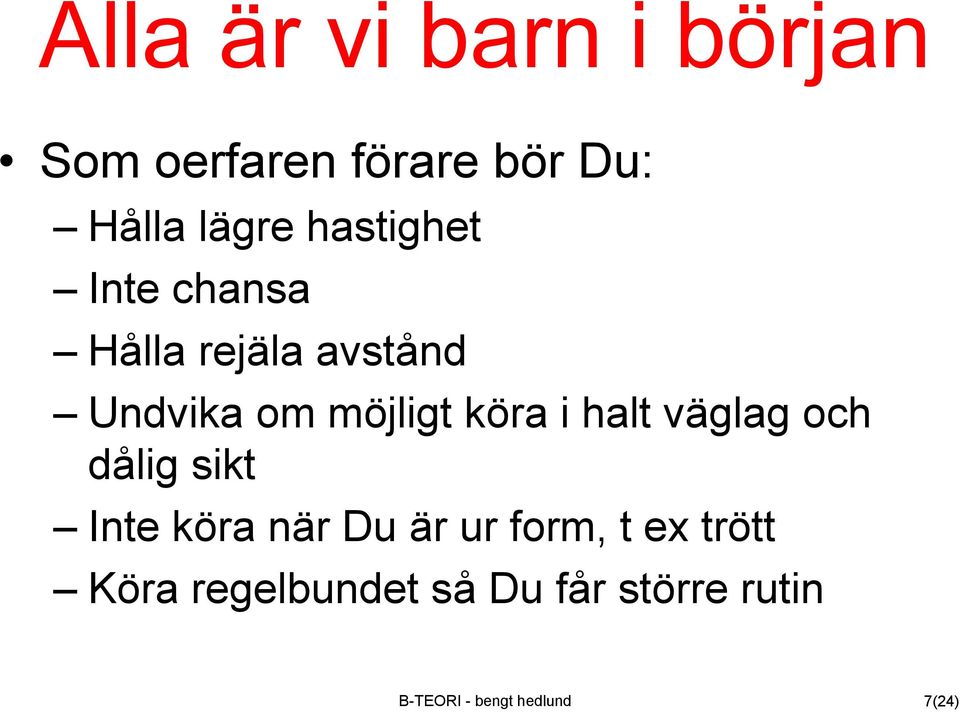 i halt väglag och dålig sikt Inte köra när Du är ur form, t ex