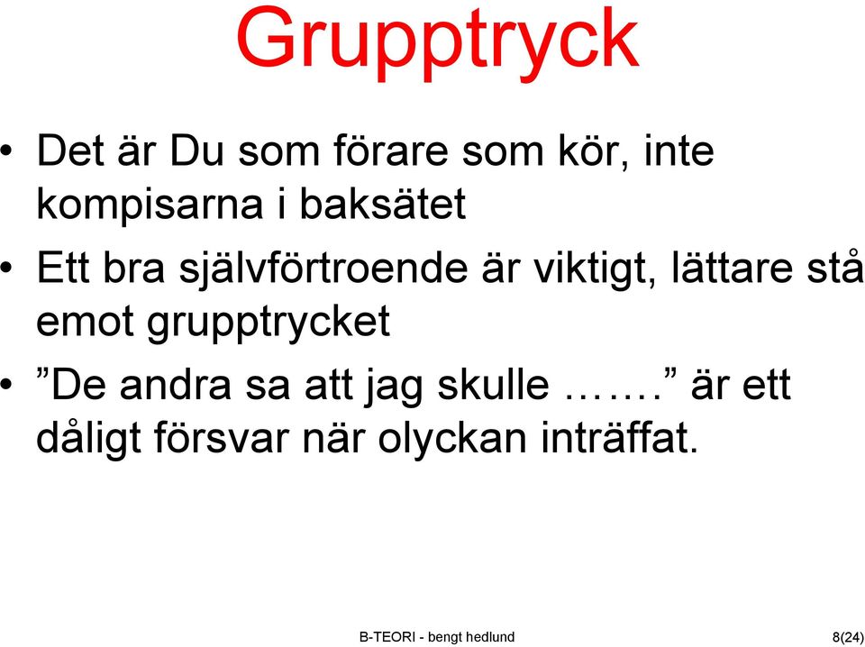 emot grupptrycket De andra sa att jag skulle.