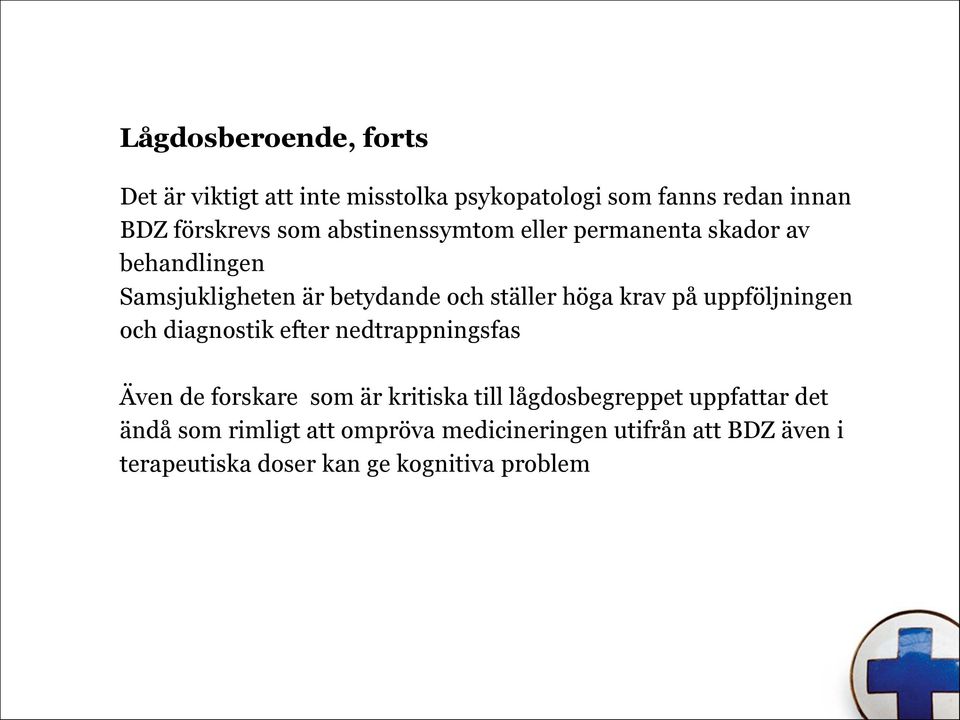 uppföljningen och diagnostik efter nedtrappningsfas Även de forskare som är kritiska till lågdosbegreppet