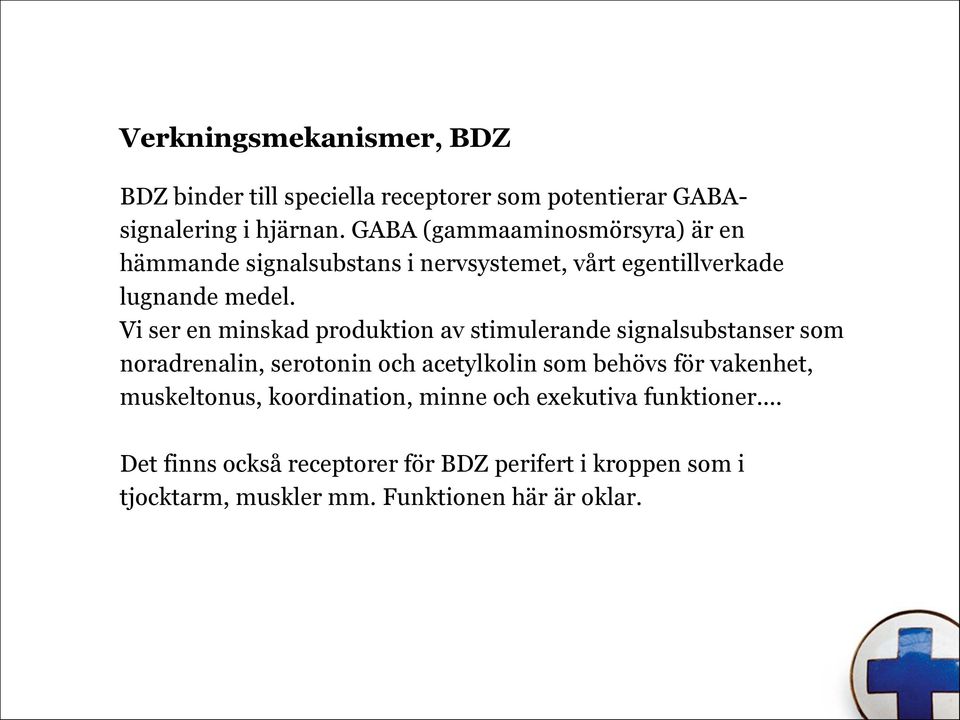 Vi ser en minskad produktion av stimulerande signalsubstanser som noradrenalin, serotonin och acetylkolin som behövs för