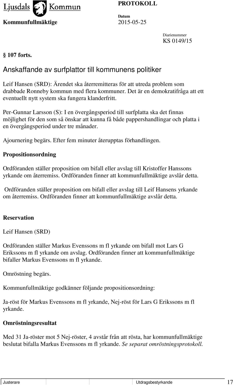 Per-Gunnar Larsson (S): I en övergångsperiod till surfplatta ska det finnas möjlighet för den som så önskar att kunna få både pappershandlingar och platta i en övergångsperiod under tre månader.