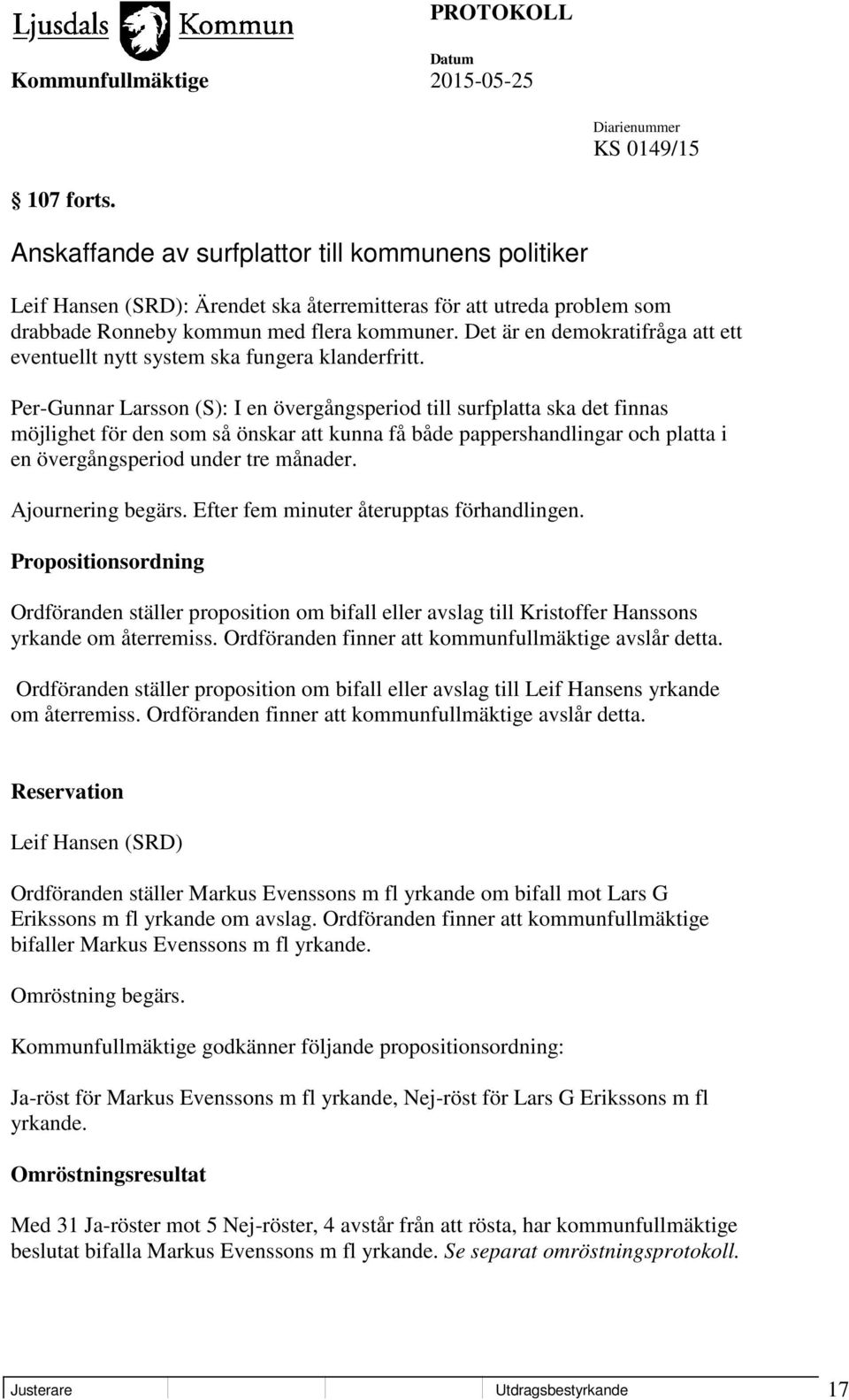 Per-Gunnar Larsson (S): I en övergångsperiod till surfplatta ska det finnas möjlighet för den som så önskar att kunna få både pappershandlingar och platta i en övergångsperiod under tre månader.