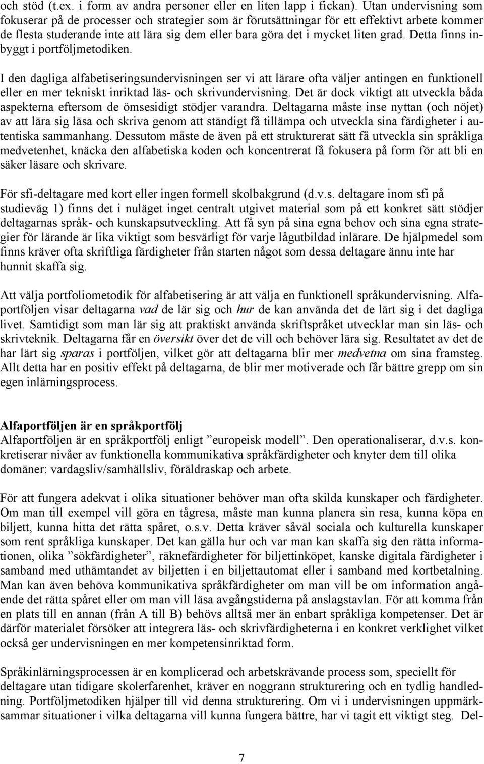 grad. Detta finns inbyggt i portföljmetodiken.