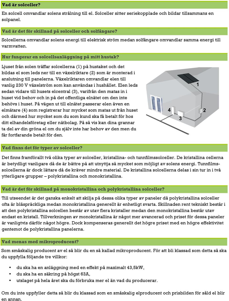 Ljuset från solen träffar solcellerna (1) på hustaket och det bildas el som leds ner till en växelriktare (2) som är monterad i anslutning till panelerna.