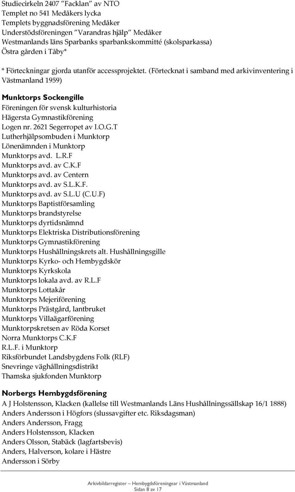 (Förtecknat i samband med arkivinventering i Västmanland 1959) Munktorps Sockengille Föreningen för svensk kulturhistoria Hägersta Gy