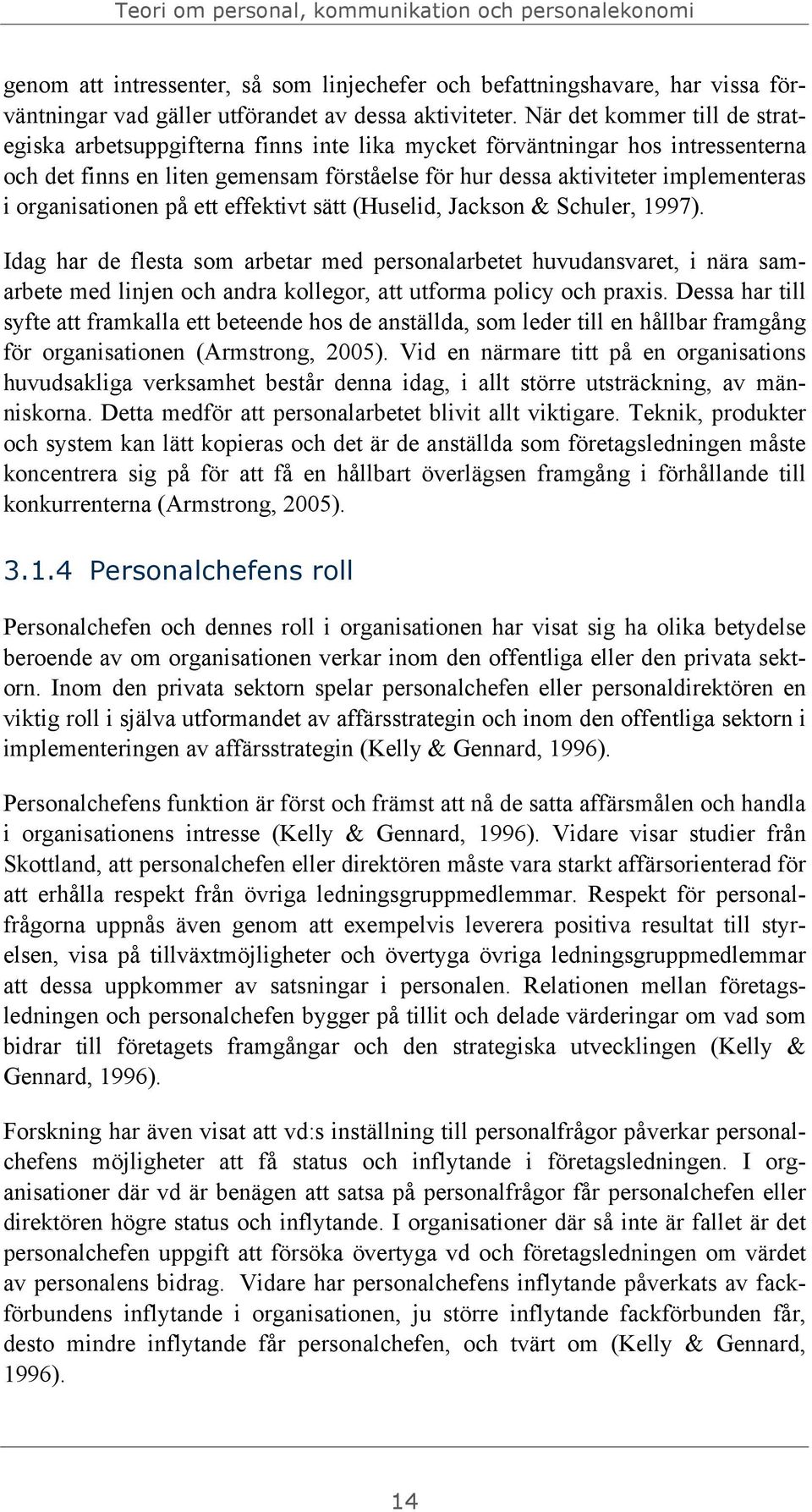 organisationen på ett effektivt sätt (Huselid, Jackson & Schuler, 1997).