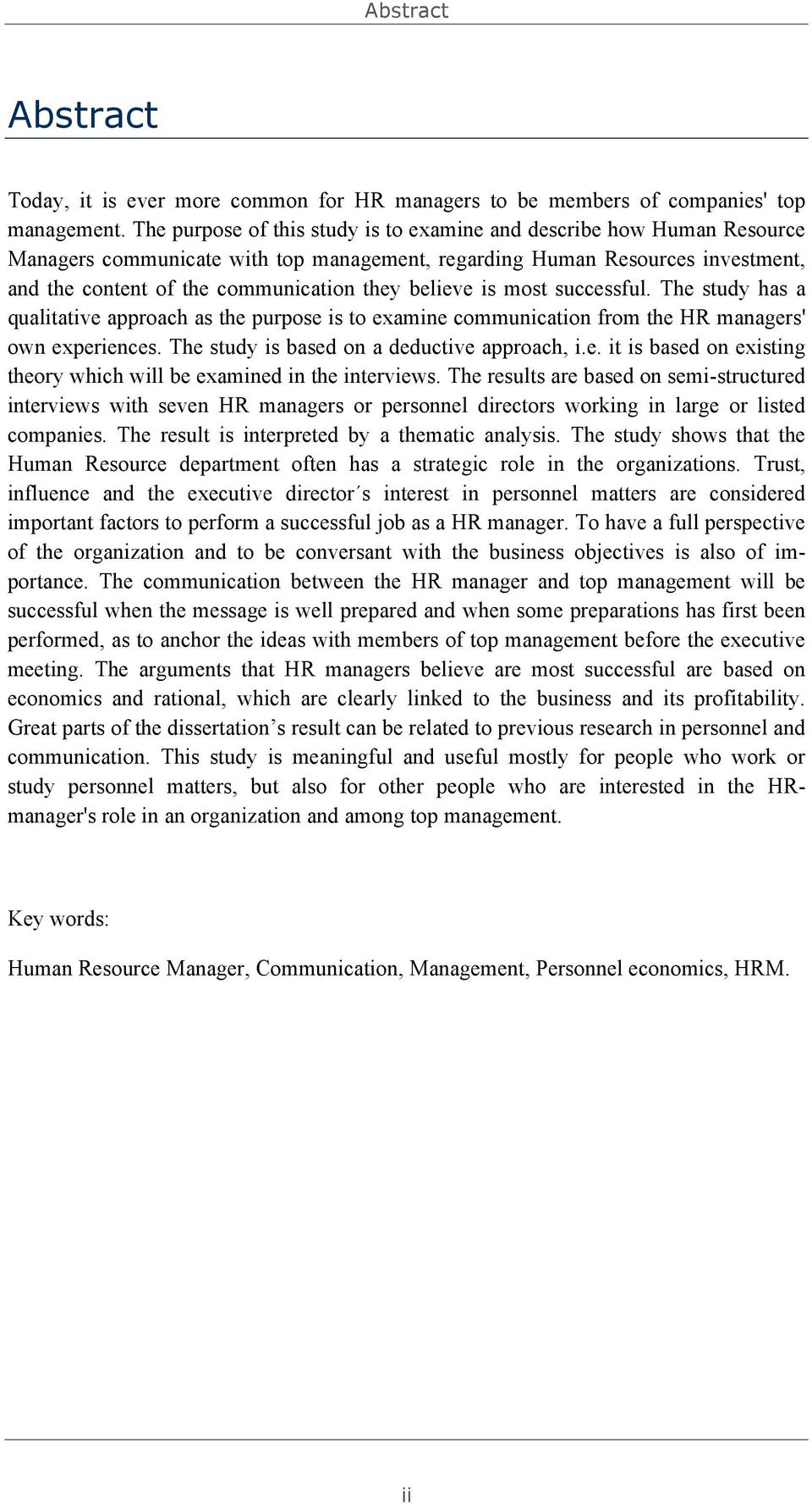 believe is most successful. The study has a qualitative approach as the purpose is to examine communication from the HR managers' own experiences. The study is based on a deductive approach, i.e. it is based on existing theory which will be examined in the interviews.