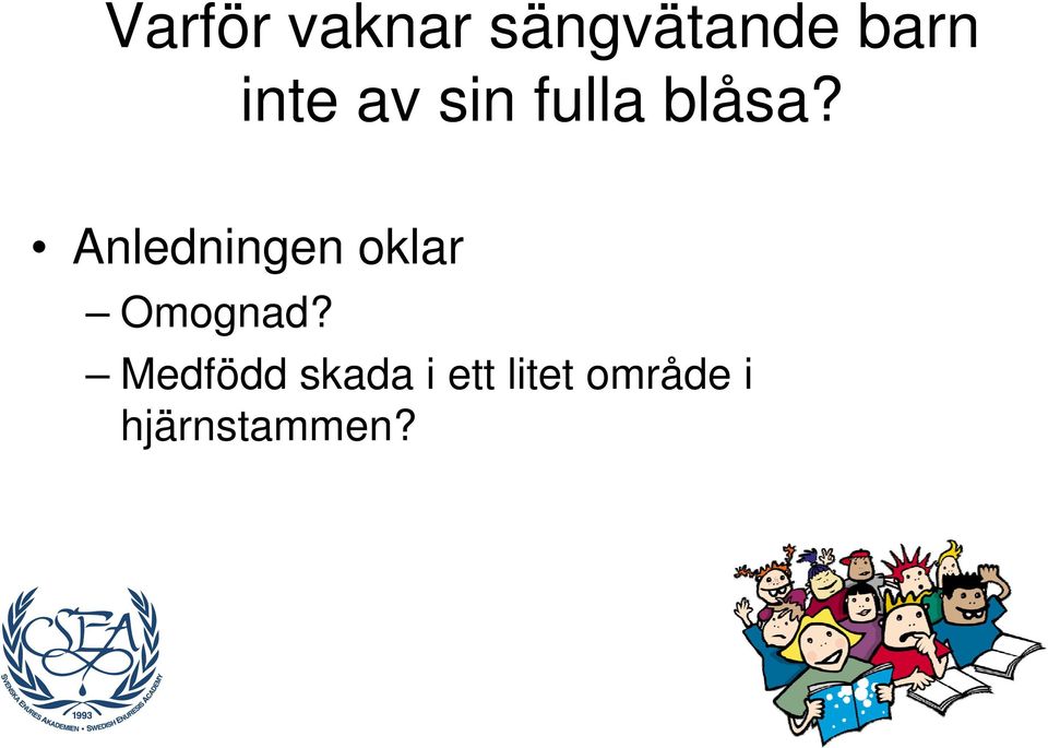 Anledningen oklar Omognad?