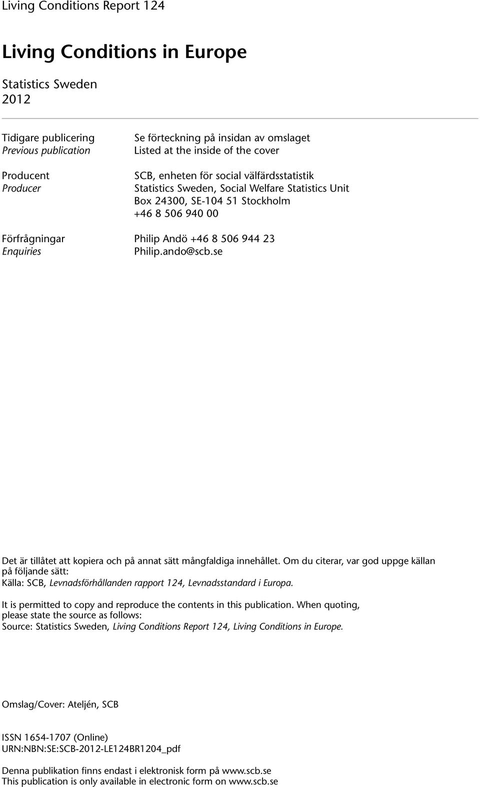 Enquiries Philip.ando@scb.se Det är tillåtet att kopiera och på annat sätt mångfaldiga innehållet.
