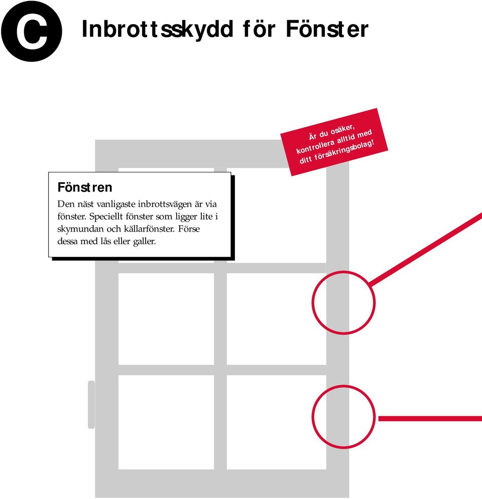 Fönstren Den näst vanligaste inbrottsvägen är via fönster.