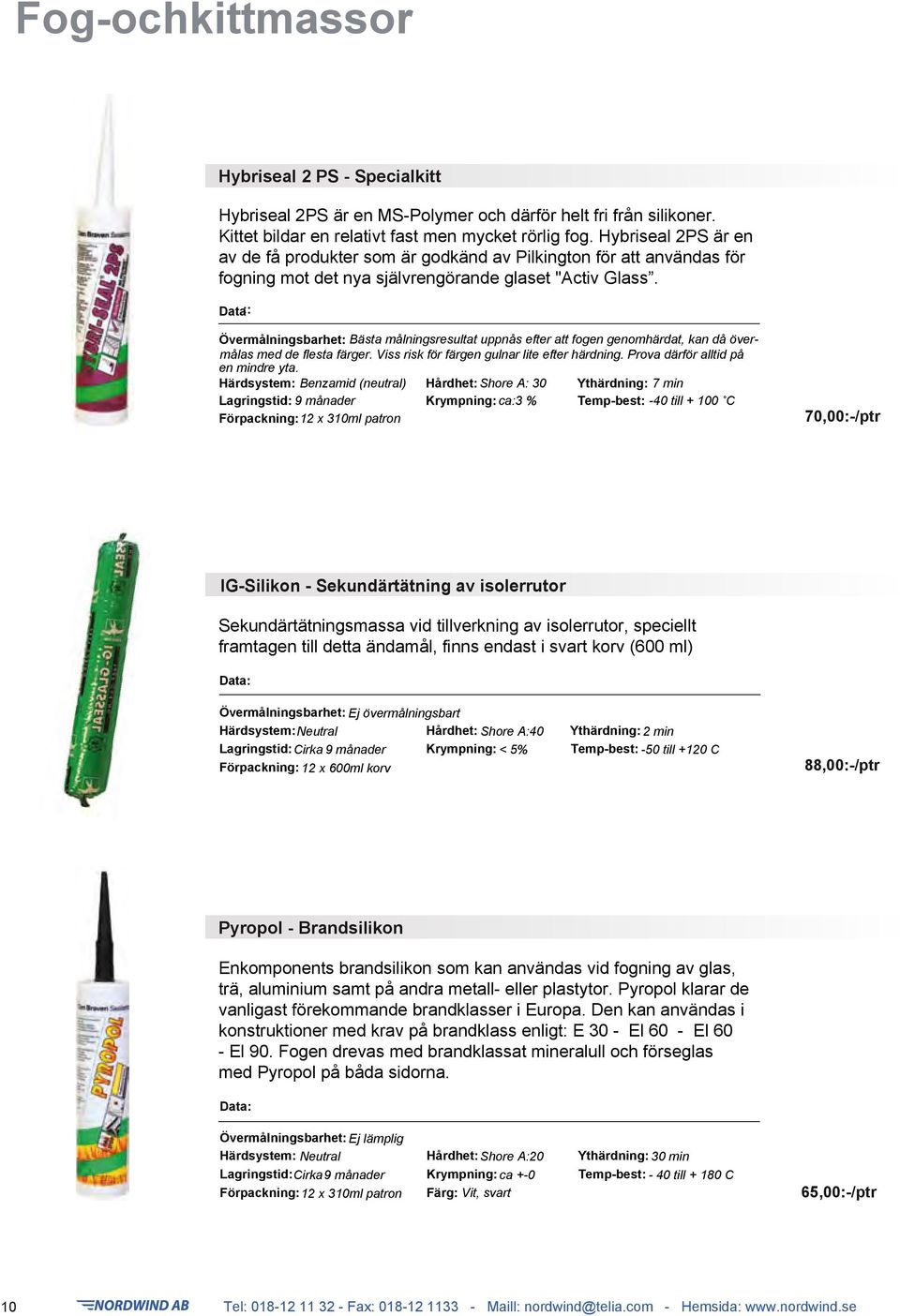 Data:: Övermålningsbarhet: : Bästa målningsresultat uppnås efter att fogen genomhärdat, kan då övermålas med de flesta färger. Viss risk för färgen gulnar lite efter härdning.