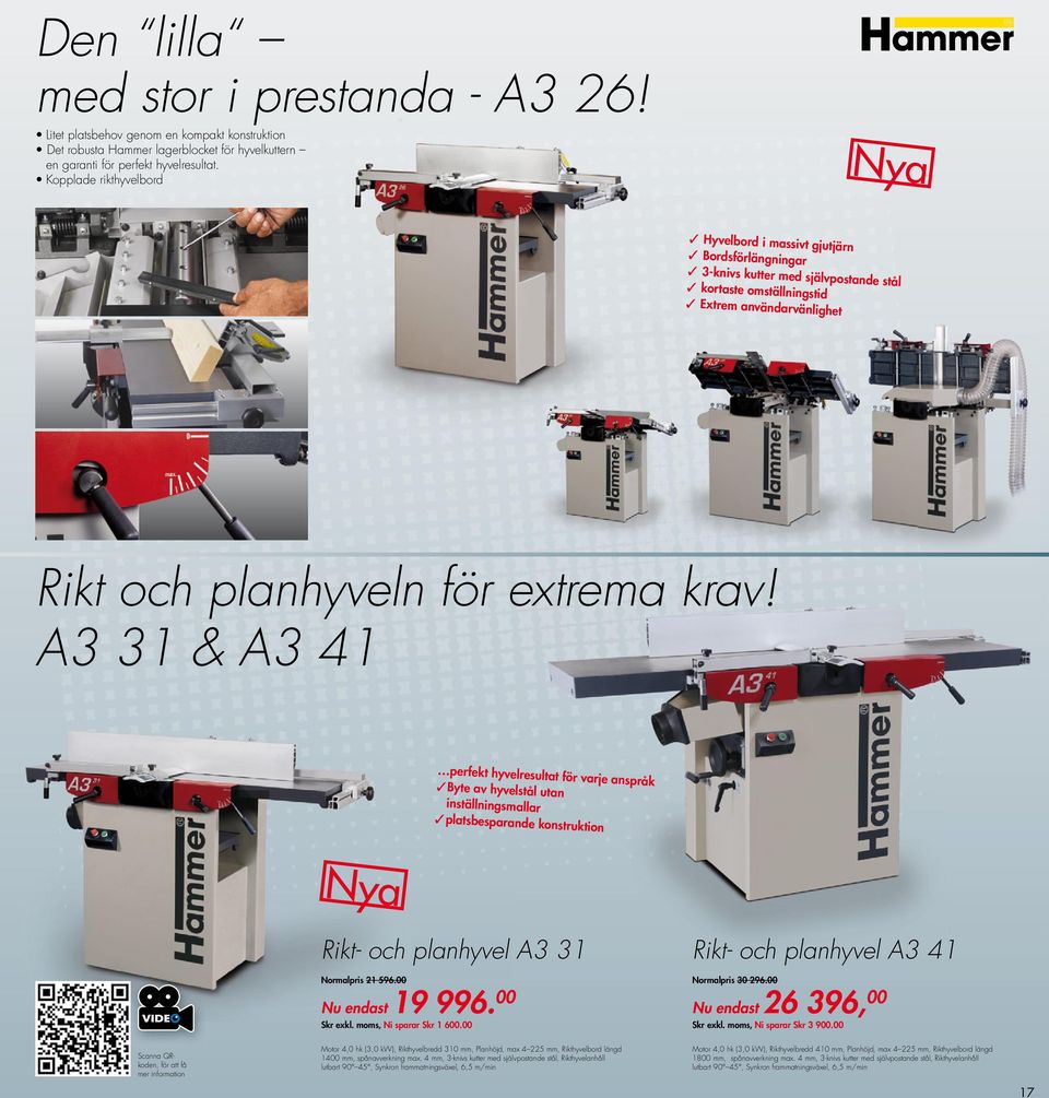 krav! A3 31 & A3 41 perfekt hyvelresultat för varje anspråk Byte av hyvelstål utan inställningsmallar platsbesparande konstruktion N y a Rikt- och planhyvel A3 31 Rikt- och planhyvel A3 41 Normalpris