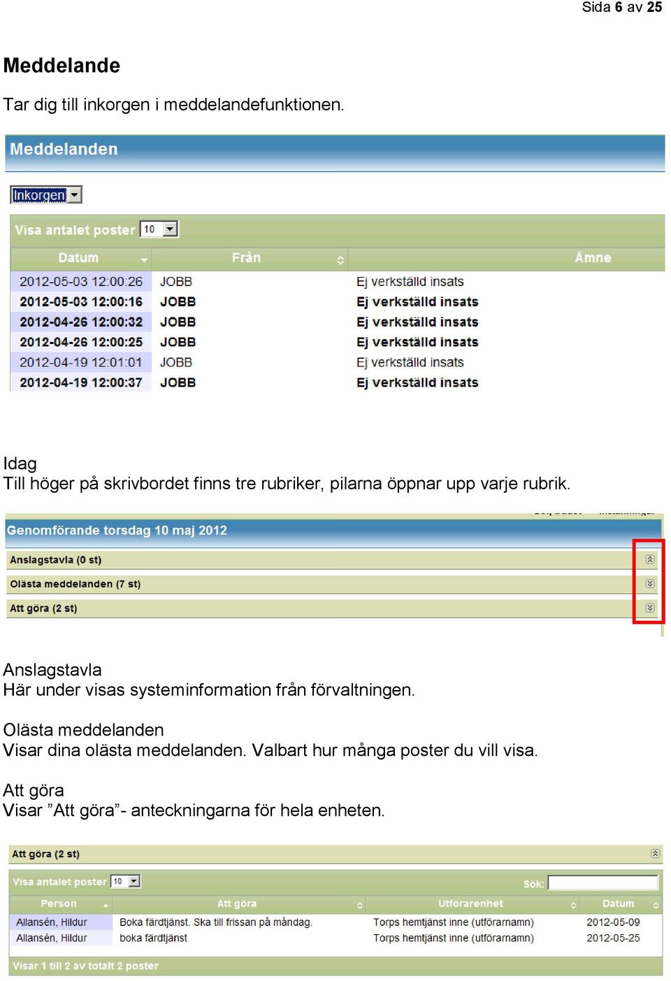 Anslagstavla Här under visas systeminformation från förvaltningen.