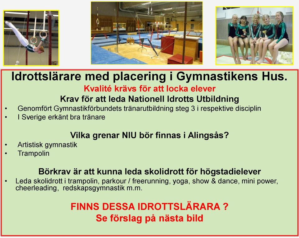 3 i respektive disciplin I Sverige erkänt bra tränare Vilka grenar NIU bör finnas i Alingsås?