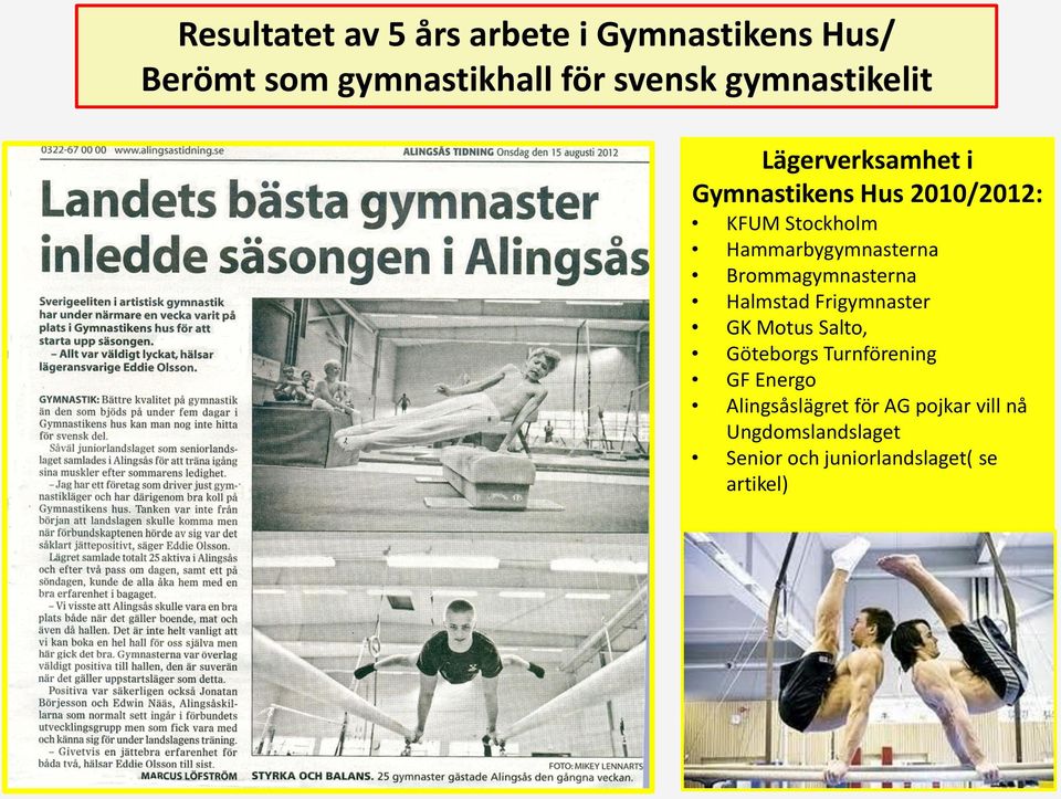 Hammarbygymnasterna Brommagymnasterna Halmstad Frigymnaster GK Motus Salto, Göteborgs