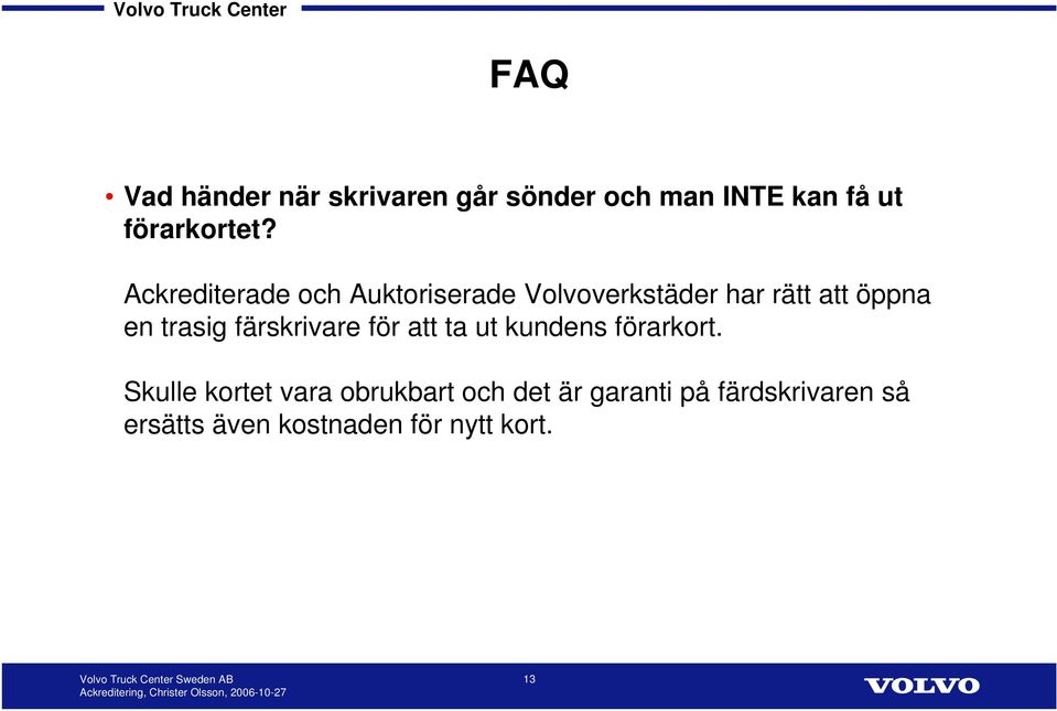 trasig färskrivare för att ta ut kundens förarkort.