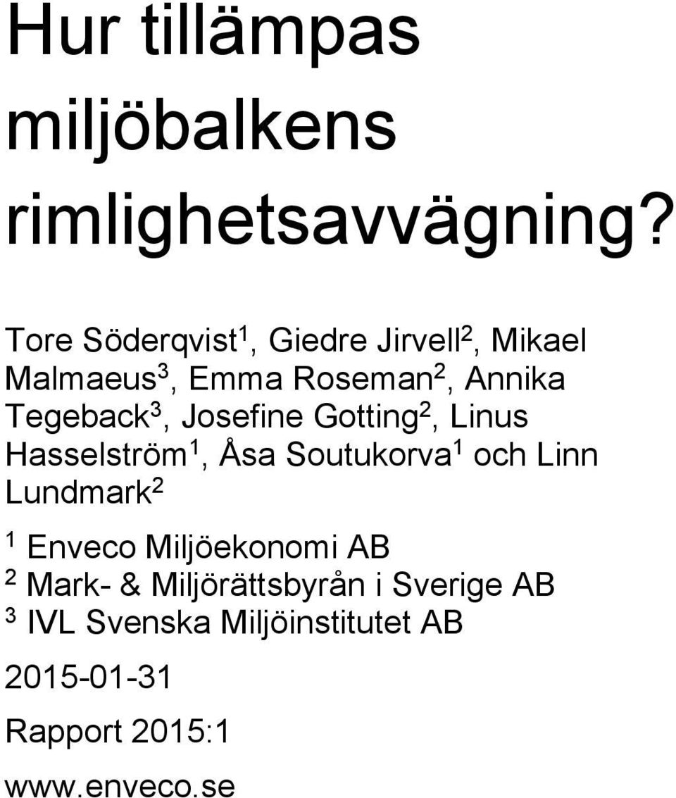 3, Josefine Gotting 2, Linus Hasselström 1, Åsa Soutukorva 1 och Linn Lundmark 2 1