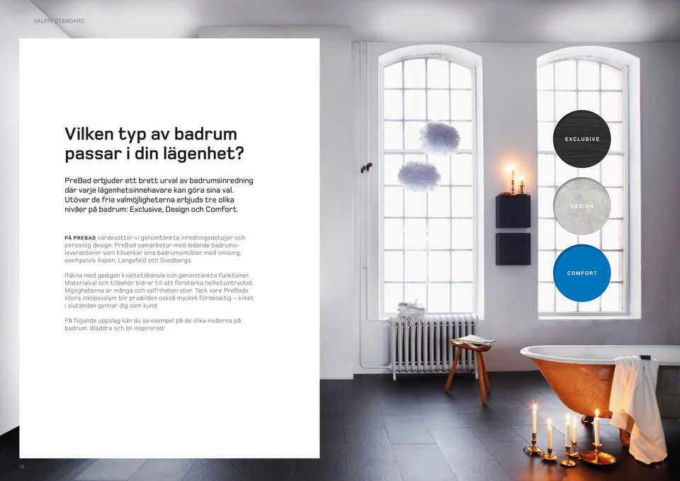 PreBad samarbetar med ledande badrumsleverantörer som tillverkar sina badrumsmöbler med omsorg, exempelvis Aspen, Langefeld och Svedbergs. Räkna med gedigen kvalitetskänsla och genomtänkta funktioner.
