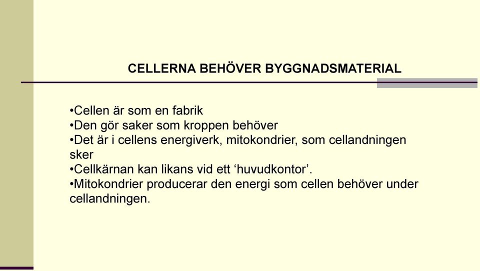 som cellandningen sker Cellkärnan kan likans vid ett huvudkontor.