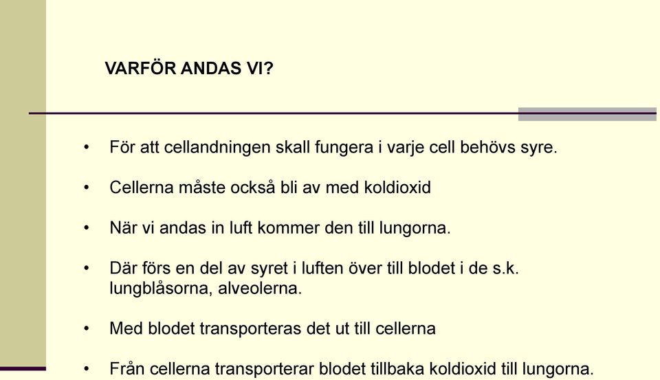 Där förs en del av syret i luften över till blodet i de s.k. lungblåsorna, alveolerna.