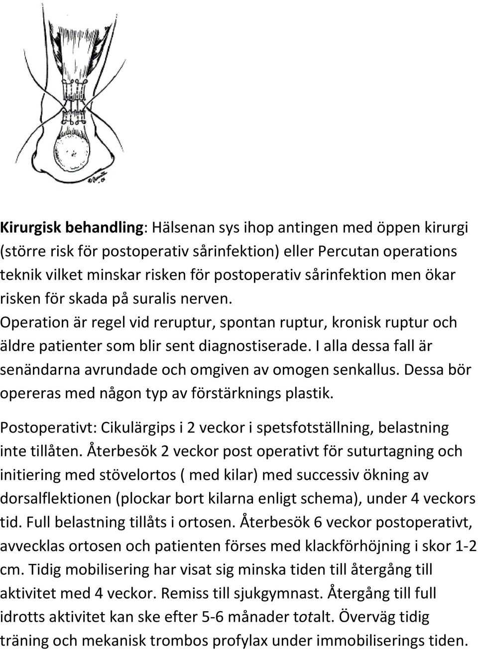 I alla dessa fall är senändarna avrundade och omgiven av omogen senkallus. Dessa bör opereras med någon typ av förstärknings plastik.