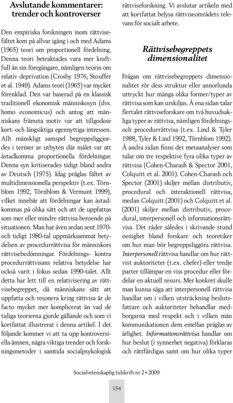 Den var baserad på en klassisk traditionell ekonomisk människosyn (dvs. homo economicus) och antog att människans främsta motiv var att tillgodose kort- och långsiktiga egennyttiga intressen.