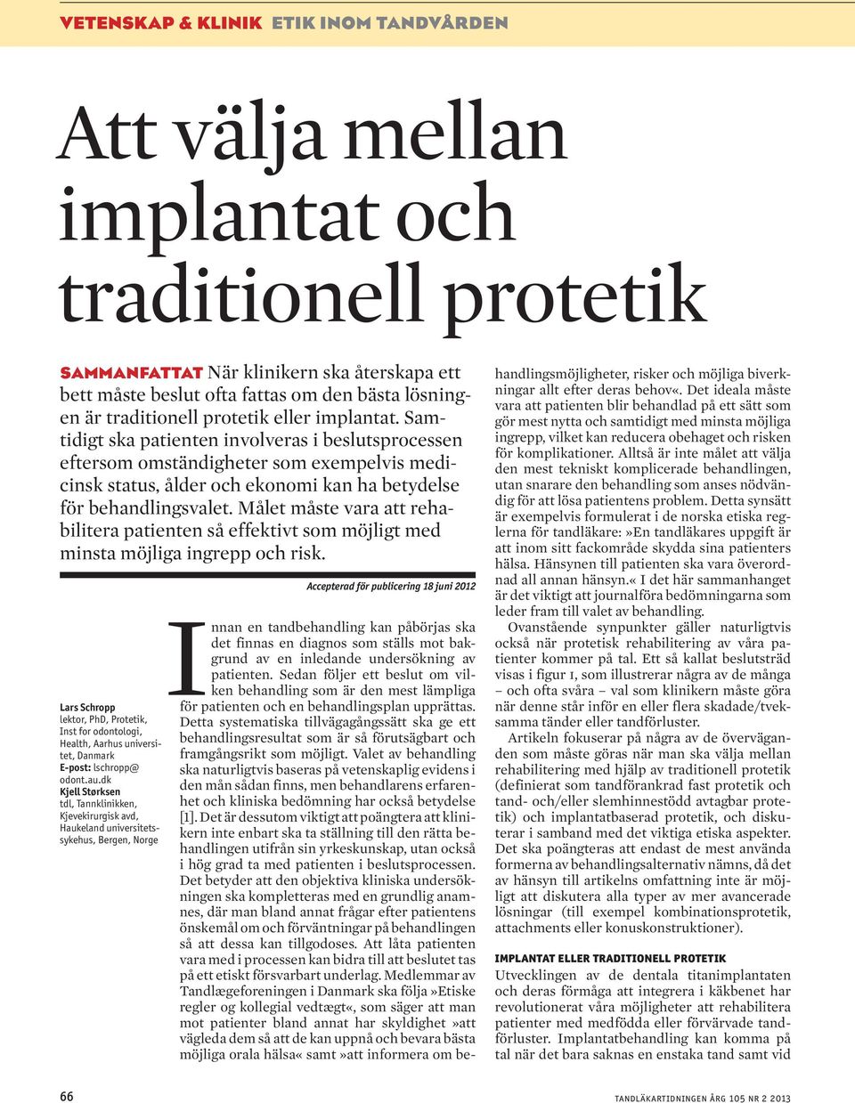 Samtidigt ska patienten involveras i beslutsprocessen eftersom omständigheter som exempelvis medicinsk status, ålder och ekonomi kan ha betydelse för behandlingsvalet.