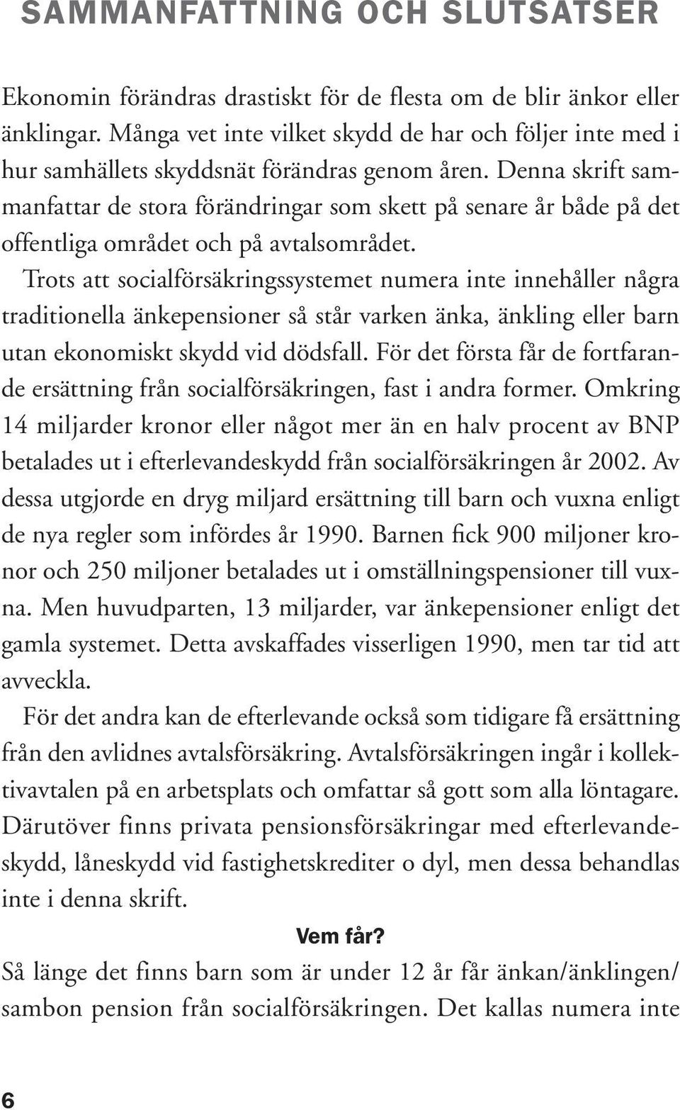 Denna skrift sammanfattar de stora förändringar som skett på senare år både på det offentliga området och på avtalsområdet.