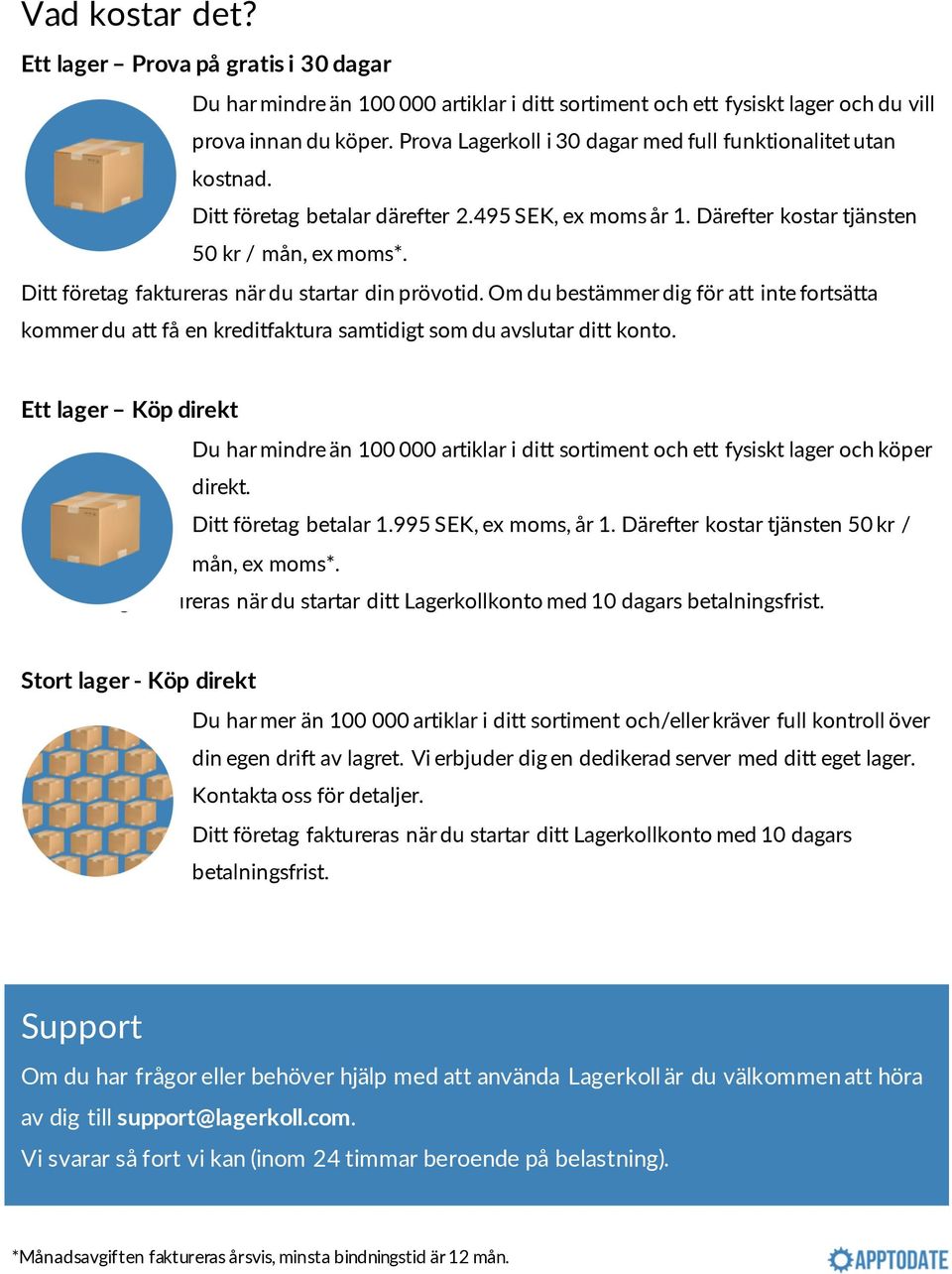 Ditt företag faktureras när du startar din prövotid. Om du bestämmer dig för att inte fortsätta kommer du att få en kreditfaktura samtidigt som du avslutar ditt konto.