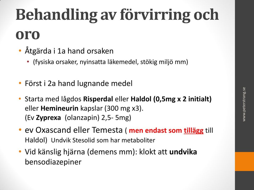 mm) Först i 2a hand lugnande medel Starta med lågdos Risperdal eller Haldol (0,5mg x 2 initialt) eller Hemineurin