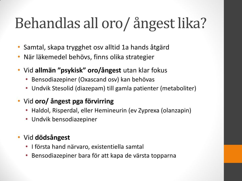 utan klar fokus Bensodiazepiner (Oxascand osv) kan behövas Undvik Stesolid (diazepam) till gamla patienter (metaboliter) Vid