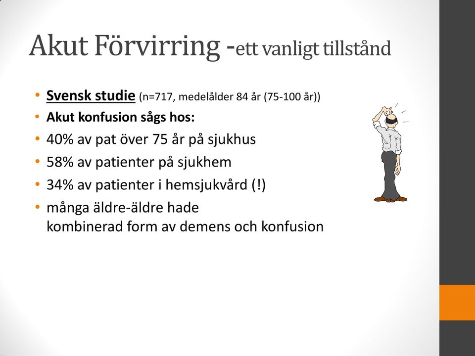 över 75 år på sjukhus 58% av patienter på sjukhem 34% av patienter i