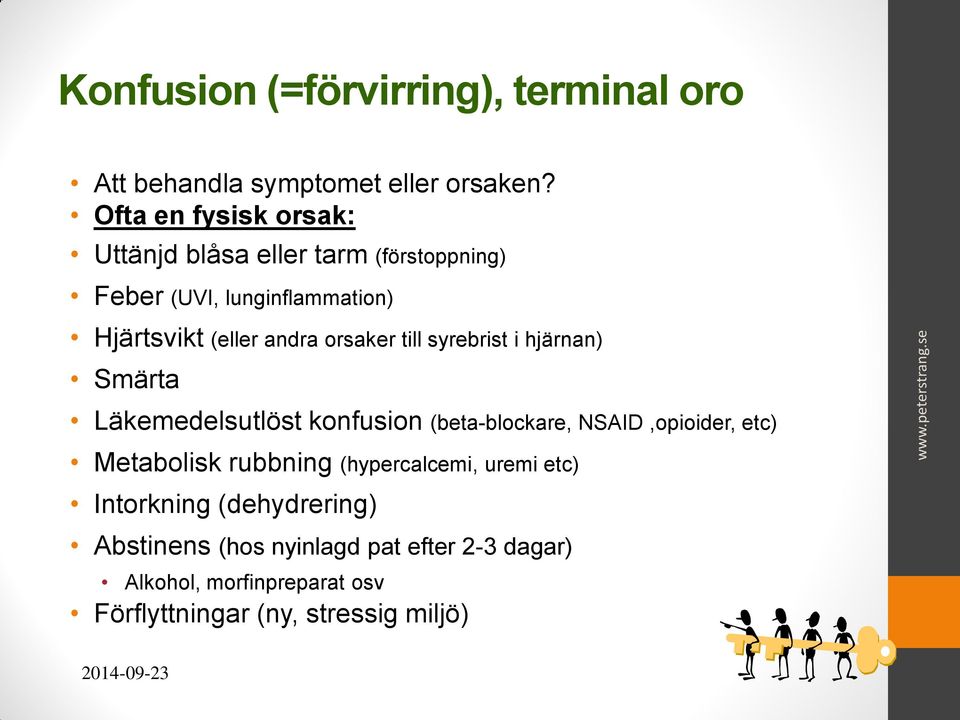 till syrebrist i hjärnan) Smärta Läkemedelsutlöst konfusion (beta-blockare, NSAID,opioider, etc) Metabolisk rubbning