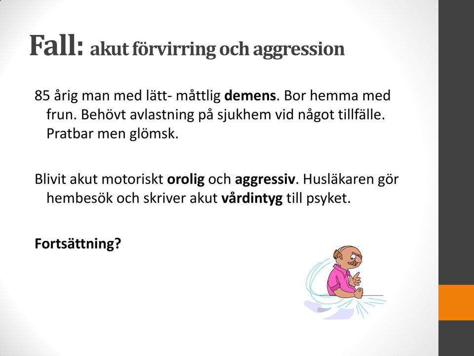 Behövt avlastning på sjukhem vid något tillfälle. Pratbar men glömsk.