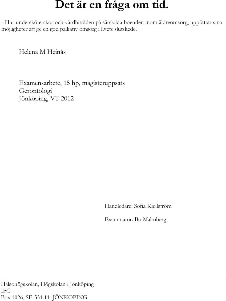 möjligheter att ge en god palliativ omsorg i livets slutskede.