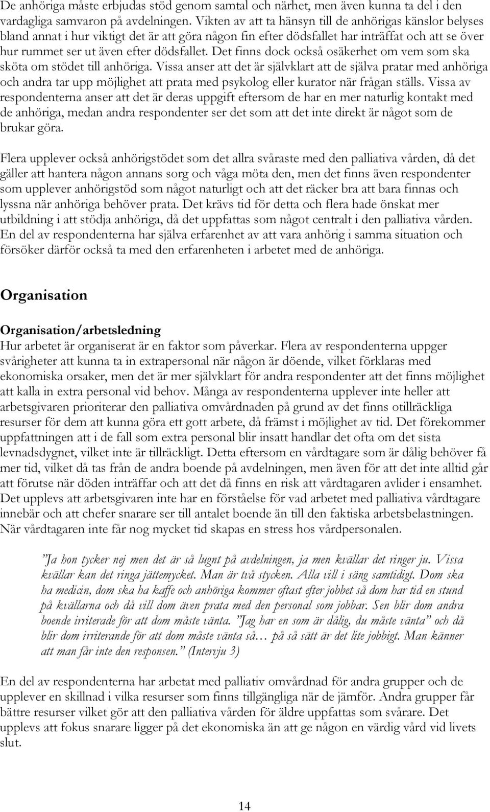 Det finns dock också osäkerhet om vem som ska sköta om stödet till anhöriga.