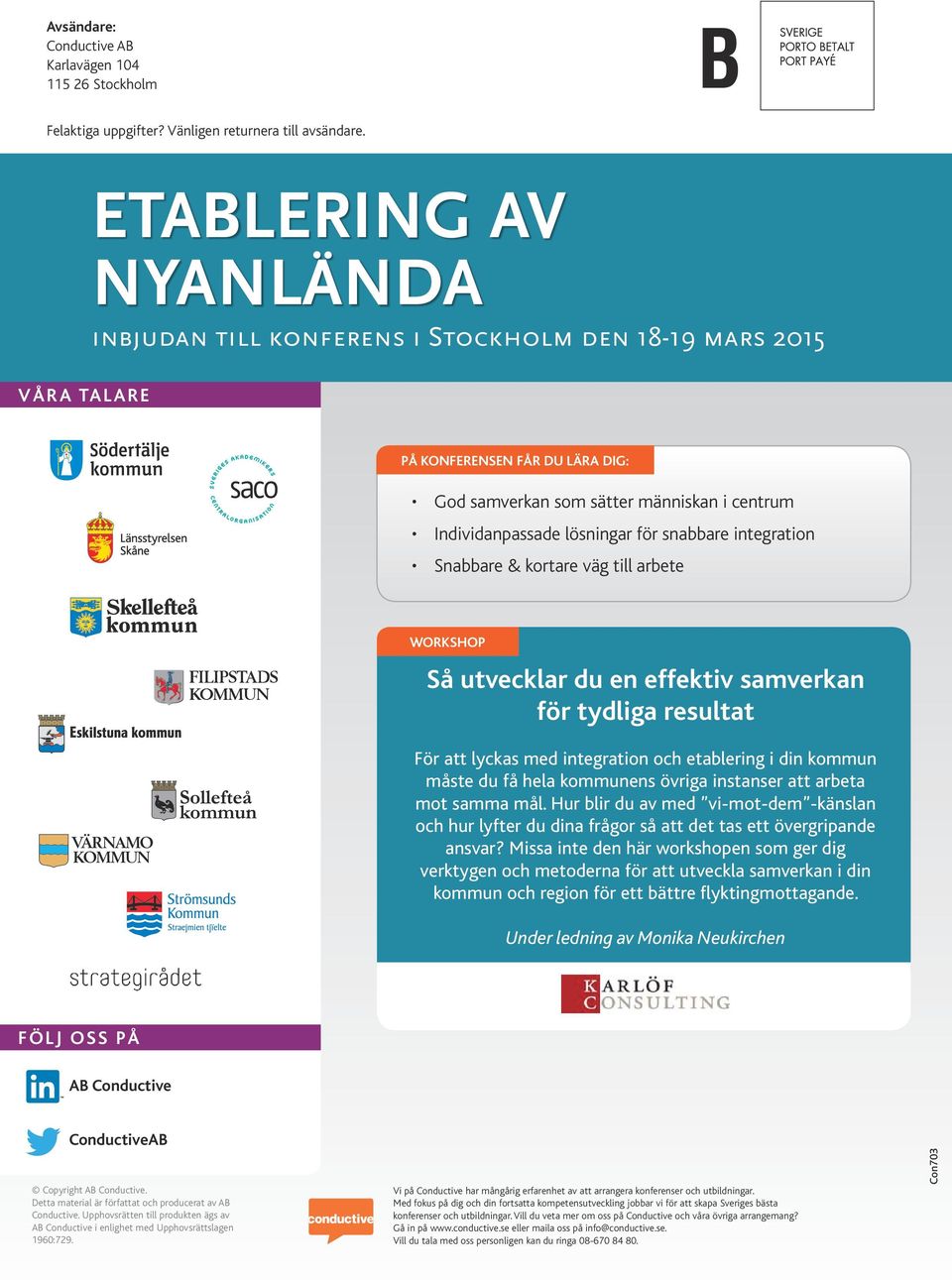 integration Snabbare & kortare väg till arbete WORKSHOP Så utvecklar du en effektiv samverkan för tydliga resultat För att lyckas med integration och etablering i din kommun måste du få hela