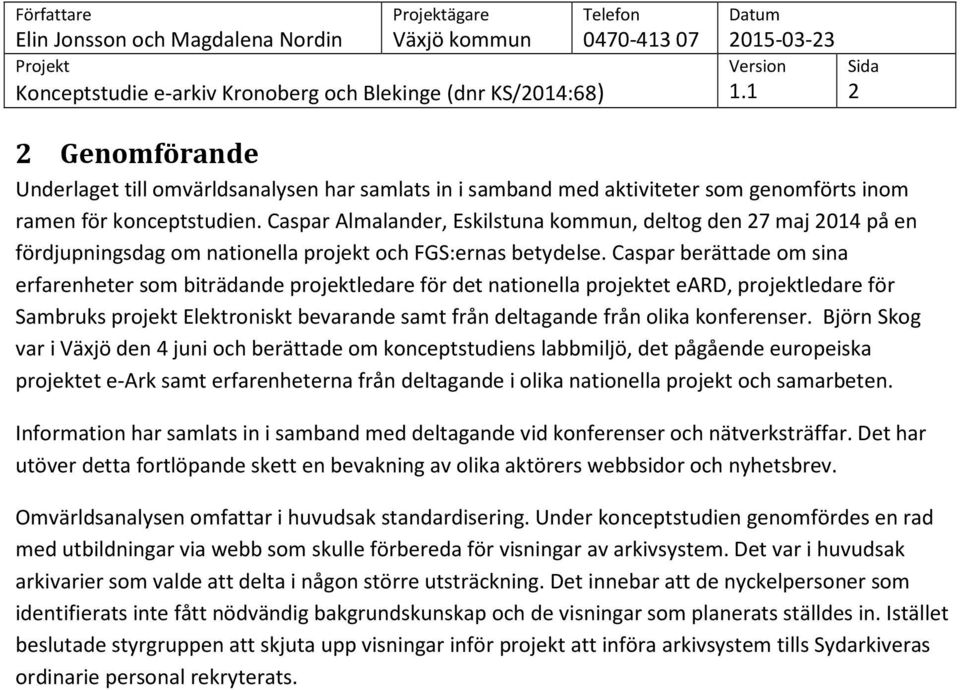 Caspar berättade om sina erfarenheter som biträdande projektledare för det nationella projektet eard, projektledare för Sambruks projekt Elektroniskt bevarande samt från deltagande från olika