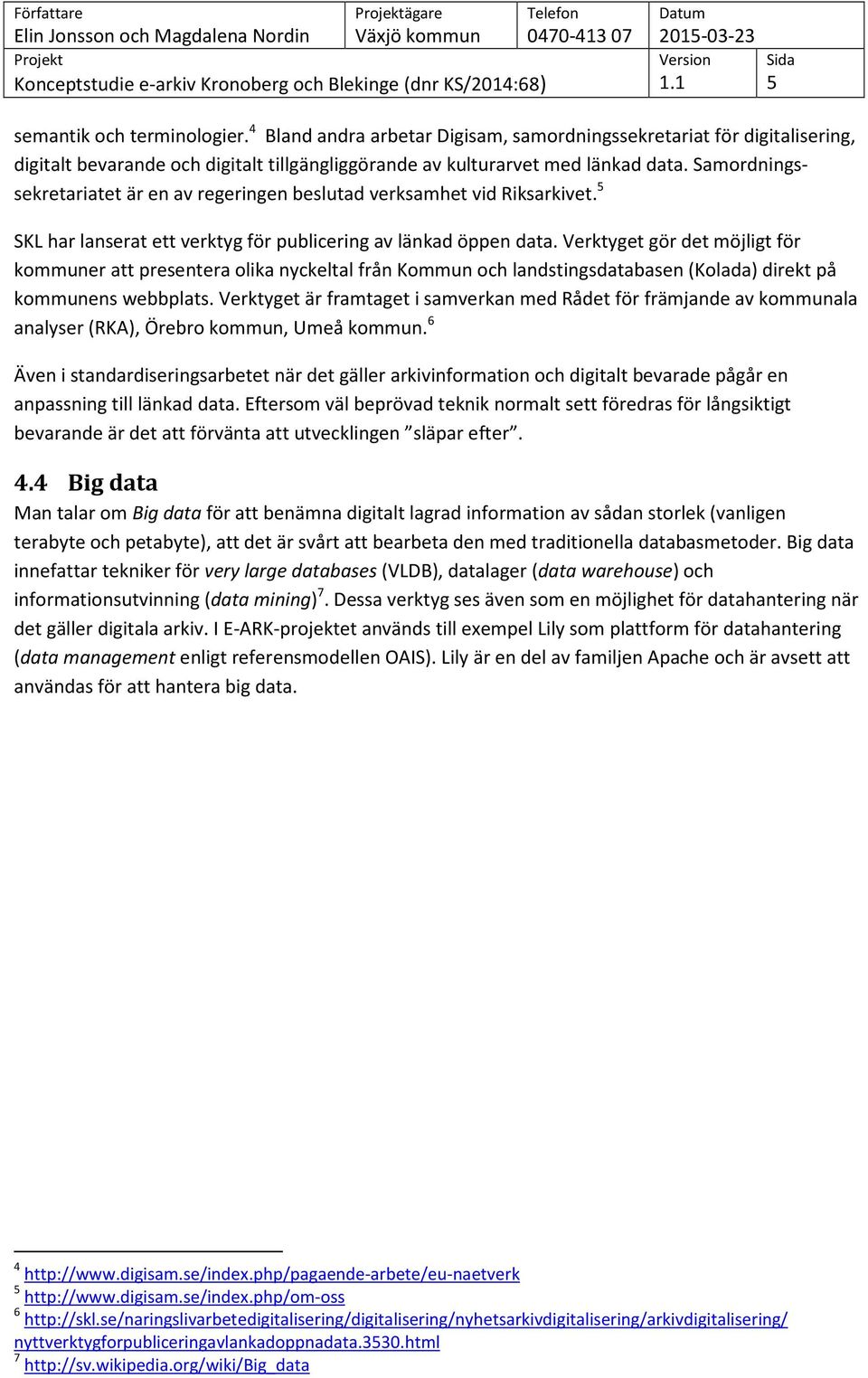 Verktyget gör det möjligt för kommuner att presentera olika nyckeltal från Kommun och landstingsdatabasen (Kolada) direkt på kommunens webbplats.